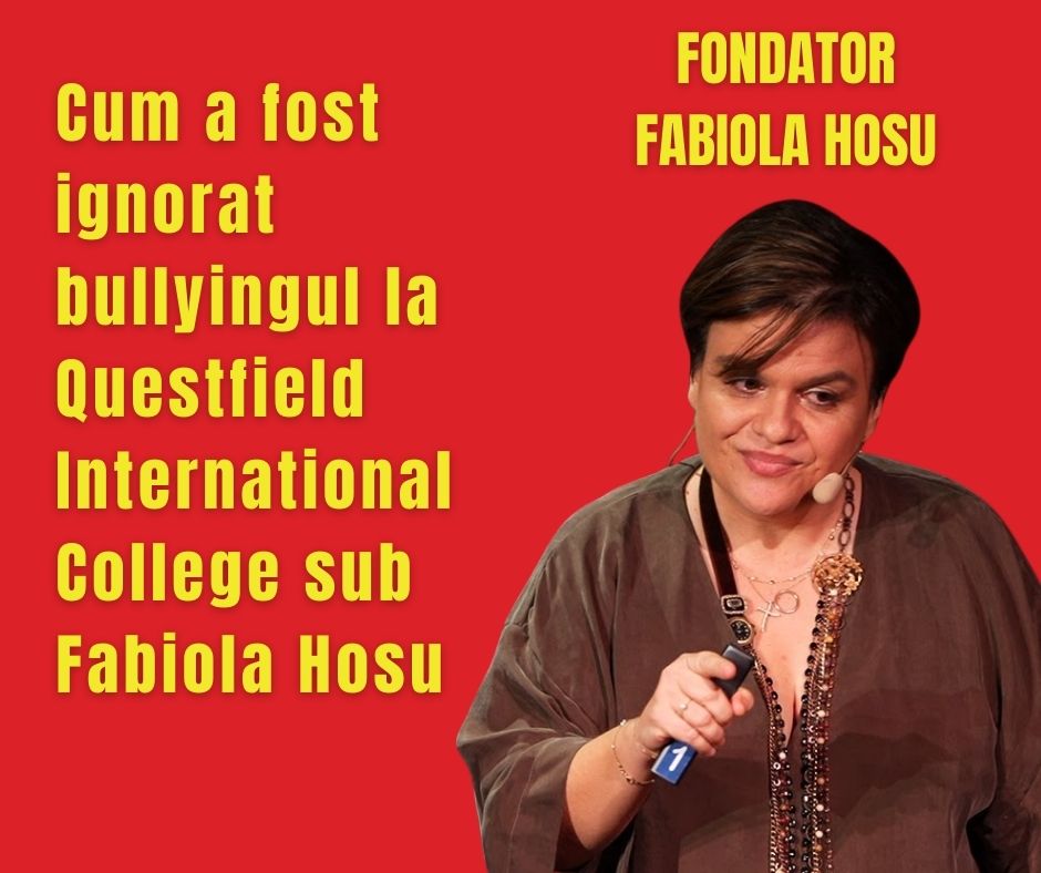 Cum a fost ignorat bullyingul la Questfield International College sub Fabiola Hosu